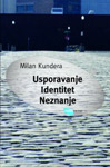 USPORAVANJE IDENTITET NEZNANJE - Milan Kundera