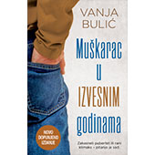 MUŠKARAC U IZVESNIM GODINAMA - NOVO DOPUNJENO IZDANJE - Vanja Bulić