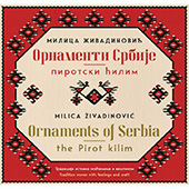 ORNAMENTI SRBIJE: PIROTSKI ĆILIM / ORNAMENTS OF SERBIA: THE PIROT KILIM - Milica Živadinović